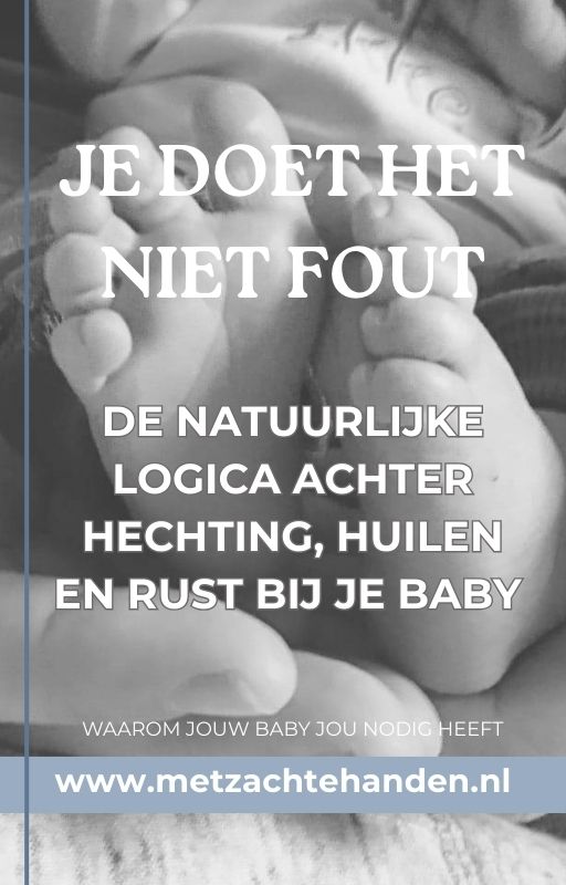 Je doet het niet fout.De natuurlijke logica achter hechting, huilen en rust bij je baby.